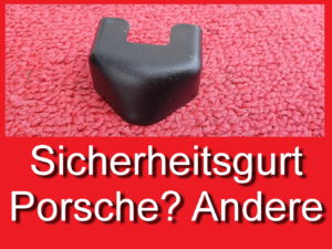 Sicherheitsgurt Schutzkappe Abdeckung Porsche oder Youngtimer
